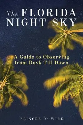 The Florida Night Sky: Un ghid de observare de la amurg până în zori - The Florida Night Sky: A Guide to Observing from Dusk Till Dawn