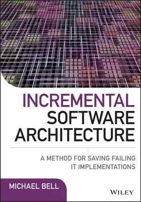 Incremental Software Architecture: O metodă de salvare a implementărilor informatice eșuate - Incremental Software Architecture: A Method for Saving Failing It Implementations