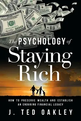 Psihologia de a rămâne bogat: Cum să păstrați averea și să stabiliți o moștenire financiară durabilă - The Psychology of Staying Rich: How to Preserve Wealth and Establish an Enduring Financial Legacy
