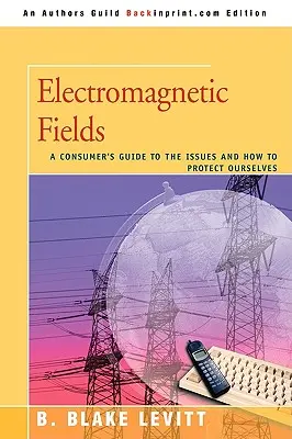Câmpurile electromagnetice: Ghidul consumatorului cu privire la probleme și cum să ne protejăm - Electromagnetic Fields: A Consumer's Guide to the Issues and How to Protect Ourselves