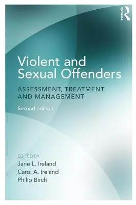 Delincvenți violenți și sexuali: Evaluare, tratament și gestionare - Violent and Sexual Offenders: Assessment, Treatment and Management