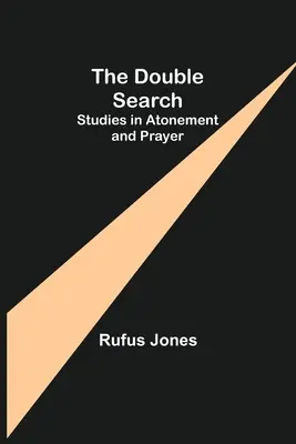 Căutarea dublă: Studii despre ispășire și rugăciune (Studies in Atonement and Prayer) - The Double Search: Studies in Atonement and Prayer
