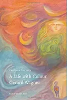 O viață cu culoare: Gerard Wagner - A Life with Colour: Gerard Wagner