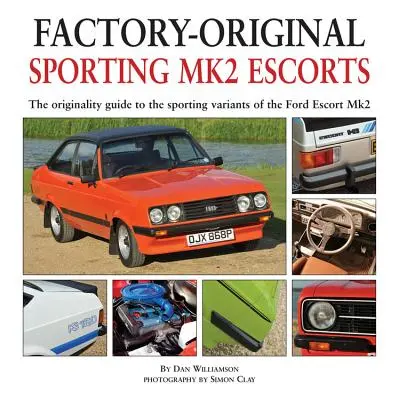 Escorts Mk2 sportive: Ghidul de originalitate pentru variantele sportive ale modelului Ford Escort Mk2 - Sporting Mk2 Escorts: The Originality Guide to the Sporting Variants of the Ford Escort Mk2