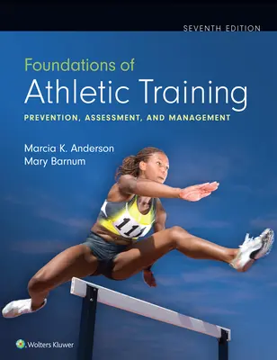 Fundamente ale antrenamentului atletic: Prevenire, evaluare și management - Foundations of Athletic Training: Prevention, Assessment, and Management