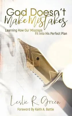 God Doesn't Make Mistakes: Învățarea modului în care greșelile noastre se încadrează în planul Său perfect - God Doesn't Make Mistakes: Learning How Our Missteps Fit Into His Perfect Plan