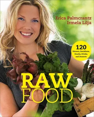 Raw Food: 120 de cine, mic dejunuri, gustări, băuturi și deserturi - Raw Food: 120 Dinners, Breakfasts, Snacks, Drinks, and Desserts