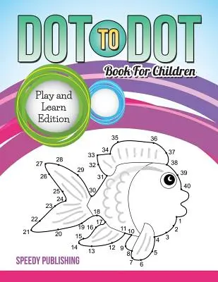 Cartea Dot To Dot pentru copii: Ediție pentru joacă și învățare - Dot To Dot Book For Children: Play and Learn Edition