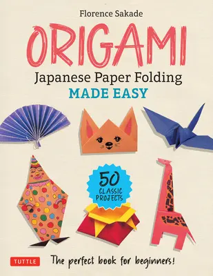 Origami: Japanese Paper Folding Made Easy: Cartea perfectă pentru începători! (50 de proiecte clasice) - Origami: Japanese Paper Folding Made Easy: The Perfect Book for Beginners! (50 Classic Projects)