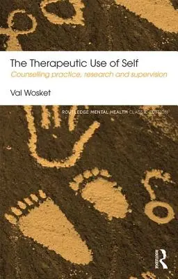 Utilizarea terapeutică a sinelui: Practică, cercetare și supervizare în consiliere - The Therapeutic Use of Self: Counselling Practice, Research and Supervision
