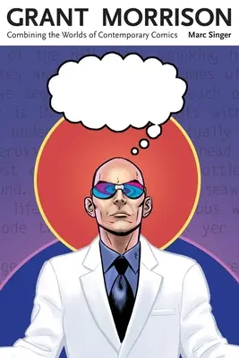 Grant Morrison: Combinarea lumilor benzilor desenate contemporane - Grant Morrison: Combining the Worlds of Contemporary Comics