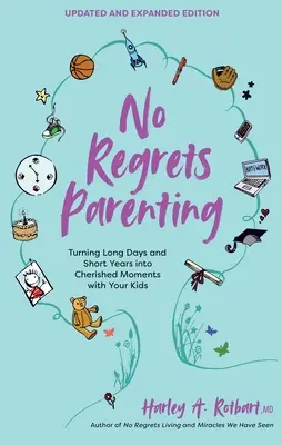 No Regrets Parenting, Ediție actualizată și extinsă: Transformarea zilelor lungi și a anilor scurți în momente prețioase cu copiii tăi - No Regrets Parenting, Updated and Expanded Edition: Turning Long Days and Short Years Into Cherished Moments with Your Kids