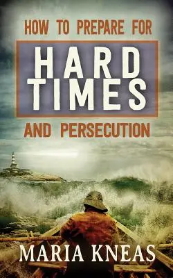 Cum să te pregătești pentru vremuri grele și persecuție - How to Prepare for Hard Times and Persecution
