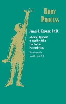 Procesul corpului: O abordare Gestalt a lucrului cu corpul în psihoterapie - Body Process: A Gestalt Approach to Working with the Body in Psychotherapy