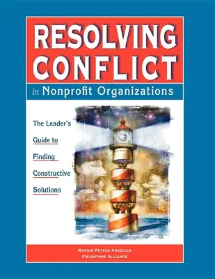 Resolving Conflict in Nonprofit Organizations: The Leaders Guide to Constructive Solutions (Ghidul liderilor pentru soluții constructive) - Resolving Conflict in Nonprofit Organizations: The Leaders Guide to Constructive Solutions