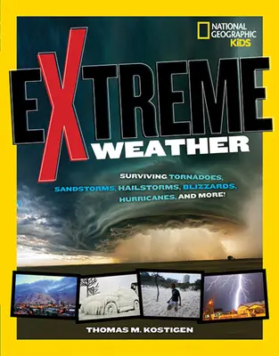 Vremea extremă: Supraviețuind tornadelor, furtunilor de nisip, grindinei, viscolelor, uraganelor și multe altele! - Extreme Weather: Surviving Tornadoes, Sandstorms, Hailstorms, Blizzards, Hurricanes, and More!