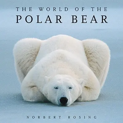 Lumea ursului polar - The World of the Polar Bear
