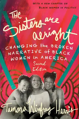 The Sisters Are Alright, ediția a doua: Changing the Broken Narrative of Black Women in America - The Sisters Are Alright, Second Edition: Changing the Broken Narrative of Black Women in America