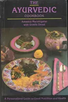 Ayurvedic Cookbook - Un ghid personalizat pentru o nutriție și o sănătate bune - Ayurvedic Cookbook - A Personalized Guide to Good Nutrition and Health