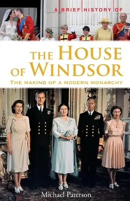 Brief History of the House of Windsor - The Making of a Modern Monarchy