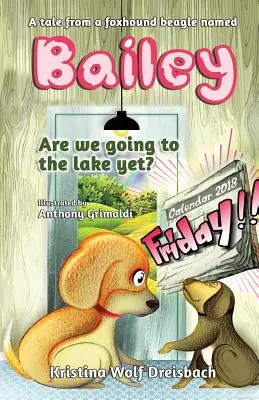 O poveste de la un Beagle Fox Hound numit Bailey: Mergem deja la lac? - A Tale From A Fox Hound Beagle Named Bailey: Are we going to the lake yet?