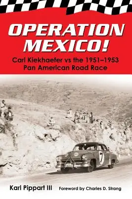 Operațiunea Mexic! Carl Kiekhaefer vs. Cursa Panamericană 1951-1953 - Operation Mexico! Carl Kiekhaefer vs. the 1951-1953 Pan American Road Race