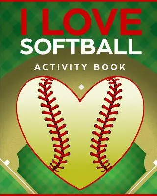 I Love Softball Activity Book: Roadtrip Jocuri de călătorie pe drum - I Love Softball Activity Book: Roadtrip Travel Games On The Go