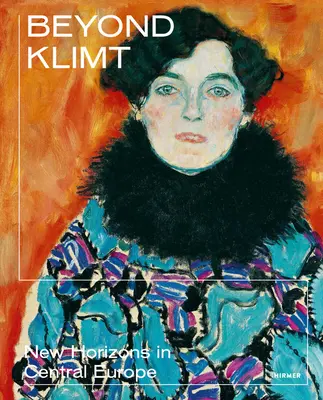 Dincolo de Klimt: Noi orizonturi în Europa Centrală - Beyond Klimt: New Horizons in Central Europe