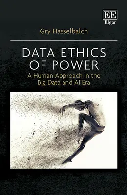 Data Ethics of Power - O abordare umană în era Big Data și AI - Data Ethics of Power - A Human Approach in the Big Data and AI Era