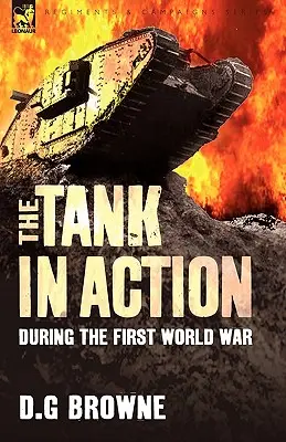 Tancul în acțiune în timpul Primului Război Mondial - The Tank in Action During the First World War