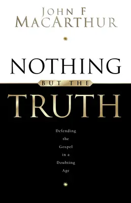 Nimic altceva decât adevărul: Susținerea Evangheliei într-o epocă a îndoielii - Nothing But the Truth: Upholding the Gospel in a Doubting Age