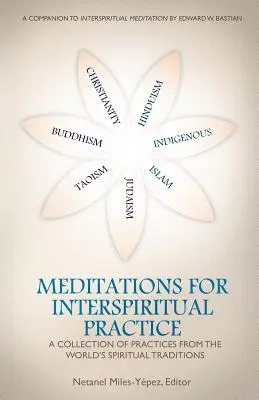 Meditații pentru practica inter-spirituală: O colecție de practici din tradițiile spirituale ale lumii - Meditations for InterSpiritual Practice: A Collection of Practices from the World's Spiritual Traditions