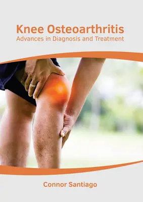 Osteoartrita genunchiului: Avansuri în diagnostic și tratament - Knee Osteoarthritis: Advances in Diagnosis and Treatment