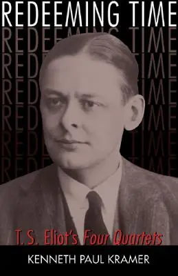 Răscumpărarea timpului: Cele patru cvartete ale lui T.S. Eliot - Redeeming Time: T.S. Eliot's Four Quartets
