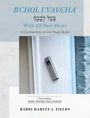 B'chol L'vavcha: Un comentariu asupra cărții de rugăciuni - B'chol L'vavcha: A Commentary on the Prayer Book