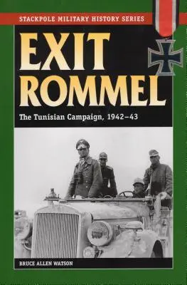 Exit Rommel: Campania tunisiană, 1942-43 - Exit Rommel: The Tunisian Campaign, 1942-43