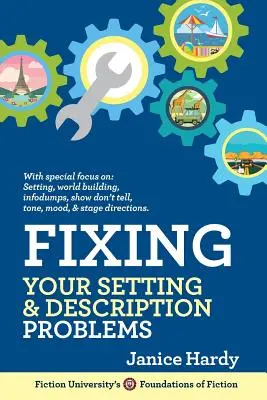 Fixing Your Setting and Description Problems (Rezolvarea problemelor legate de decor și descriere): Revizuirea romanului tău: Cartea a treia - Fixing Your Setting and Description Problems: Revising Your Novel: Book Three