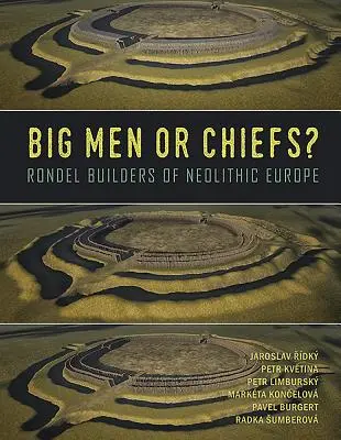 Oameni mari sau șefi?: Constructorii de rondeluri din Europa neolitică - Big Men or Chiefs?: Rondel Builders of Neolithic Europe