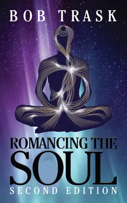 Romancing the Soul - Ediția a doua: Ghidul tău personal pentru a trăi liber - Romancing the Soul - Second Edition: Your Personal Guide to Living Free