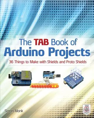 Cartea Tab a proiectelor Arduino: 36 de lucruri de făcut cu scuturi și proto-scuturi - The Tab Book of Arduino Projects: 36 Things to Make with Shields and Proto Shields