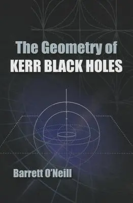 Geometria găurilor negre Kerr (The Geometry of Kerr Black Holes) - The Geometry of Kerr Black Holes
