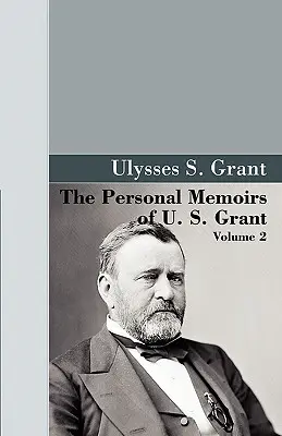 Memoriile personale ale lui U.S. Grant, Vol 2. - The Personal Memoirs of U.S. Grant, Vol 2.