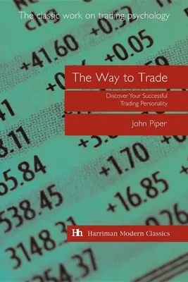 Modul de a tranzacționa: Descoperă-ți personalitatea de tranzacționare de succes - The Way to Trade: Discover Your Successful Trading Personality