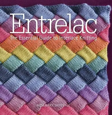 Entrelac: Ghidul esențial al tricotatului întrelațat - Entrelac: The Essential Guide to Interlace Knitting