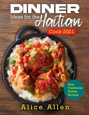 Idei de cină pentru bucătarul haitian 2021: Rețete haitiene tradiționale ușoare - Dinner Ideas for the Haitian Cook 2021: Easy Traditional Haitian Recipes