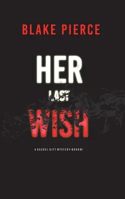 Ultima ei dorință (Un thriller de suspans FBI Rachel Gift - Cartea 1) - Her Last Wish (A Rachel Gift FBI Suspense Thriller-Book 1)