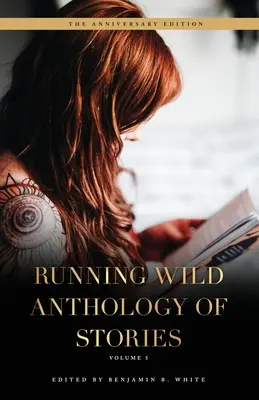 Running Wild Antologie de povestiri: Volumul 5 - Running Wild Anthology of Stories: Volume 5
