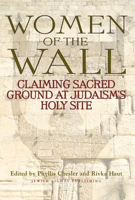 Femeile de pe Zid: Revendicarea terenului sacru la locul sfânt al iudaismului - Women of the Wall: Claiming Sacred Ground at Judaism's Holy Site