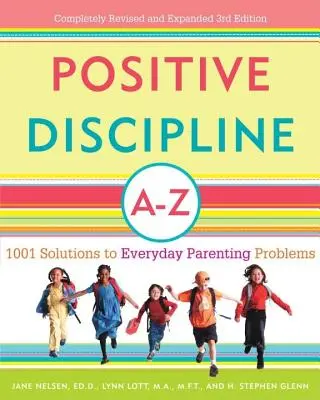 Disciplină pozitivă de la A la Z: 1001 de soluții la problemele de zi cu zi ale părinților - Positive Discipline A-Z: 1001 Solutions to Everyday Parenting Problems