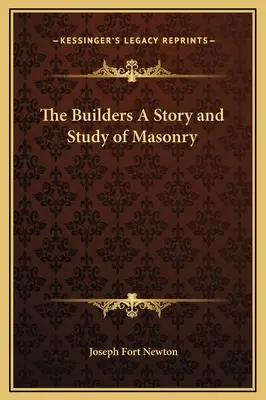 Constructorii: o poveste și un studiu al masoneriei - The Builders A Story and Study of Masonry